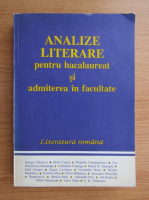 Analize literare pentru bacalaureat si admiterea in facultate. Literatura romana
