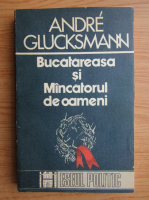 Andre Glucksmann - Bucatareasa si mancatorul de oameni