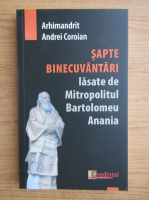 Andrei Coroian - Sapte binecuvantari lasate de Mitropolitul Bartolomeu Anania