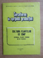 Cercetarea in sprijinul productiei. Cultura plantelor de camp. Cereale, plante tehnice si de nutret