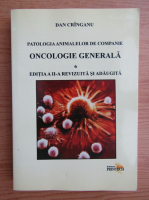 Dan Cringanu - Oncologie generala. Patologia animalelor de companie 