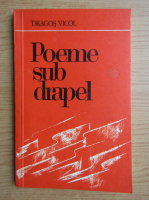 Dragos Vicol - Poeme sub drapel 
