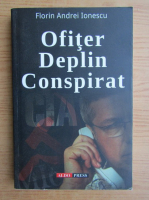 Florin Andrei Ionescu - Ofiter deplin conspirat