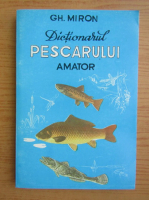 Gheorghe Miron - Dictionarul pescarului amator