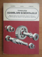 I. Gheorghe - Tehnologia asamblarii si montajului. Manual pentru licee industriale cu profil de mecanica