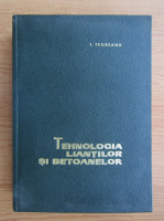 Anticariat: I. Teoreanu - Tehnologia liantilor si betoanelor 