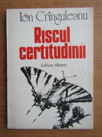 Ion Cranguleanu - Riscul certitudinii