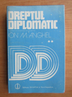 Ion M. Anghel - Dreptul diplomatic. Diplomatia ad-hoc si diplomatia multilaterala, volumul 2