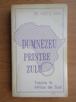 Kurt E. Koch - Dumnezeu printre Zulu
