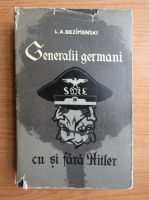 L. A. Bezimenski - Generalii germani cu si fara Hitler