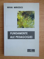 Mihai Mircescu - Fundamente ale pedagogiei