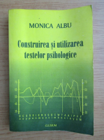 Monica Albu - Construirea si utilizarea testelor psihologice