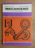 Nicolae Manolescu, Mircea Mihail Popovici - Mecanisme. Manual pentru licee industriale si de matematica-fizica, clasa a XI-a, si scoli profesionale (1980)