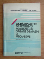 Paun Antonescu - Lucrari practice de rezistenta materialelor, organe de masini si mecanisme pentru licee industriale si scoli pofesionale (1983)