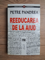 Petre Pandrea - Reeducarea de la Aiud (uzata, prezinta sublinieri)