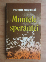 Anticariat: Petru Vintila - Muntele sperantei (volumul 1)
