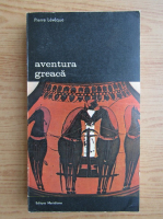Anticariat: Pierre Leveque - Aventura greaca, volumul 1