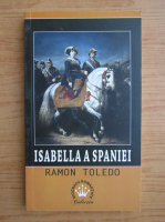 Anticariat: Ramon Toledo - Isabella a Spaniei