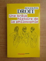 Roger Pol Droit - Une breve histoire de la philosophie 