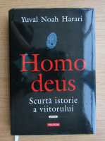 Yuval Noah Harari - Homo deus. Scurta istorie a viitorului