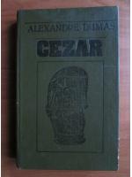 Anticariat: Alexandre Dumas - Cezar