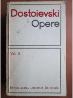 Dostoievski - Opere, volumul 3 (Umiliti si obiditi, Amintiri din casa mortilor)