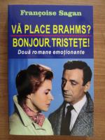 Anticariat: Francoise Sagan - Va place Brahms? Bonjour, tristete!
