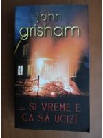 Anticariat: John Grisham - Si vreme e ca sa ucizi
