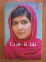 Malala Yousafzai - Eu sunt Malala. Povestea fetei care a luptat pentru educatie si a fost impuscata de talibani