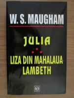 W. Somerset Maugham - Julia. Liza din mahalaua Lambeth