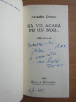 Arcadie Donos - Sa vii acasa pe un nor (cu autograful autorului)