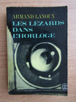 Armand Lanoux - Les lezards dans l'horloge