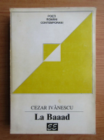 Anticariat: Cezar Ivanescu - La Baaad