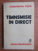 Anticariat: Constantin Visan - Transmisie in direct
