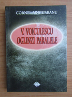 Cornel Ungureanu - V. Voiculescu. Oglinzi paralele