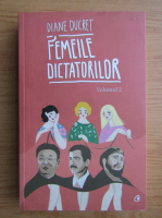 Anticariat: Diane Ducret - Femeile dictatorilor (volumul 2)