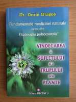 Anticariat: Dorin Dragos - Fundamentele medicinei naturale. Vindecarea sufletului si a trupului prin plante (volumul 2)