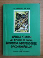 Dumitru Balasa - Marele atentat al apusului papal impotriva independentei daco-romanilor