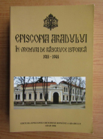 Episcopia Aradului in vremuri de rascruce istorica, 1918-1948. Colectie de documente
