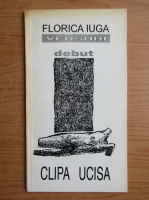 Florica Iuga - Clipa ucisa