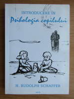 Anticariat: H. Rudolph Schaffer - Introducere in psihologia copilului