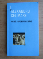 Hans Joachim Gehrke - Alexandru cel Mare