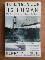 Henry Petroski - To engineer is human. The role of failure in successful design