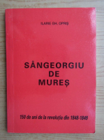 Ilarie Gh. Opris - Sangeorgiu de Mures. 150 de ani de la revolutia din 1848-1849