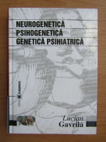 Lucian Gavrila - Neurogenetica, psihogenetica, genetica psihiatrica