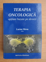Lucian Miron - Terapia oncologica. Optiuni bazate pe dovezi