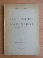 Marius A. C. Manoliu - Cazul fortuit si forta majora in dreptul penal. Teza pentru doctoratul in drept (1941)