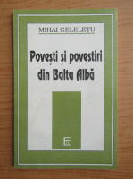 Mihai Geleletu - Povesti si povestiri din Balta Alba