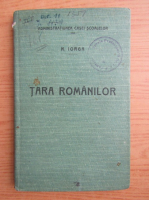 Nicolae Iorga - Tara romanilor (1910)