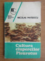 Nicolae Mateescu - Cultura ciupercilor Pleurotus